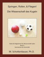 Springen, Rollen, & Fliegen: Die Wissenschaft des Kugeln: Daten & Diagramme für Wissenschaft Labor: Band 3
