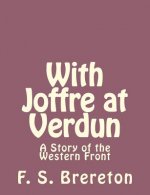 With Joffre at Verdun: A Story of the Western Front