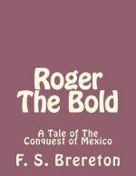 Roger The Bold: A Tale of The Conquest of Mexico
