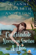 Confiandole Nuestros Suenos a Dios: Un Devocionario de 31 Dias Para Mujeres Jovenes