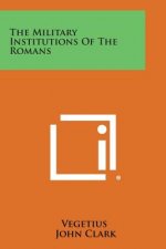 The Military Institutions of the Romans