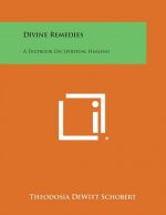 Divine Remedies: A Textbook on Spiritual Healing