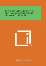 The Satanic Element in Nazism and the Cause of World War II