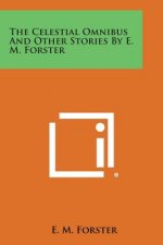 The Celestial Omnibus and Other Stories by E. M. Forster
