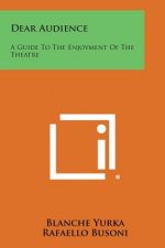 Dear Audience: A Guide to the Enjoyment of the Theatre