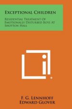 Exceptional Children: Residential Treatment of Emotionally Disturbed Boys at Shotton Hall