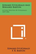 Edward Fitzgerald and Bernard Barton: Letters Written by Fitzgerald, 1839-1856