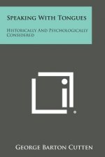 Speaking with Tongues: Historically and Psychologically Considered