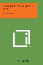 Zane Grey, Man of the West: A Biography