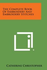 The Complete Book of Embroidery and Embroidery Stitches