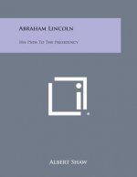 Abraham Lincoln: His Path to the Presidency