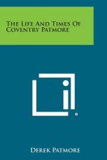 The Life and Times of Coventry Patmore