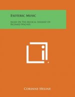 Esoteric Music: Based on the Musical Seership of Richard Wagner