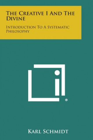 The Creative I and the Divine: Introduction to a Systematic Philosophy