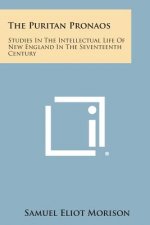 The Puritan Pronaos: Studies in the Intellectual Life of New England in the Seventeenth Century