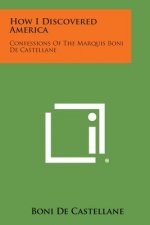 How I Discovered America: Confessions of the Marquis Boni de Castellane