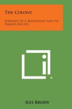 The Colony: Portrait of a Restaurant and Its Famous Recipes