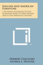 English and American Furniture: A Pictorial Handbook of Fine Furniture Made in Great Britain and in the American Colonies