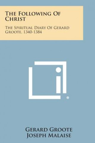 The Following of Christ: The Spiritual Diary of Gerard Groote, 1340-1384