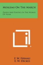 Moslems on the March: People and Politics in the World of Islam