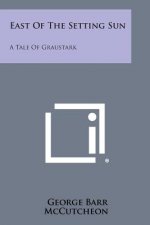 East of the Setting Sun: A Tale of Graustark
