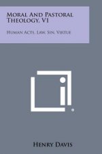 Moral and Pastoral Theology, V1: Human Acts, Law, Sin, Virtue