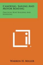 Canoeing, Sailing and Motor Boating: Practical Boat Building and Handling