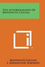 The Autobiography of Benvenuto Cellini