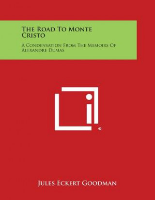 The Road to Monte Cristo: A Condensation from the Memoirs of Alexandre Dumas