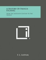 A History of French Etching: From the Sixteenth Century to the Present