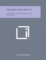 The Secret Doctrine, V3: Synthesis of Science, Religion and Philosophy