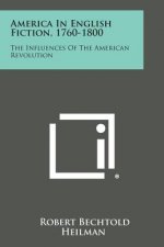 America in English Fiction, 1760-1800: The Influences of the American Revolution