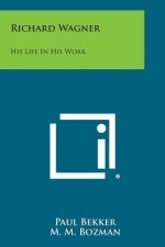 Richard Wagner: His Life in His Work