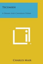 Tecumseh: A Drama and Canadian Poems