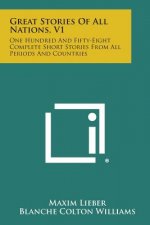 Great Stories of All Nations, V1: One Hundred and Fifty-Eight Complete Short Stories from All Periods and Countries
