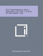 The Theosophical Path Magazine, V27, No. 1-6, July to December, 1924