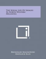 The Sexual Life of Savages in North Western Melanesia