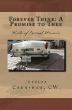 Forever Thine: A Promise to Thee: Words of Eternal Promise
