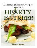 Delicious & Simple Recipes Featuring Hearty Entrees