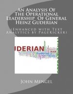 An Analysis Of The Operational Leadership Of General Heinz Guderian: (Enhanced with Text Analytics by PageKicker)