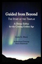 Guided from Beyond: The Story Of The Templar, A Divine Edifice for the Coming Golden Age