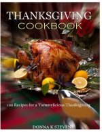 THANKSGIVING COOKBOOK 100 Recipes for a Yummylicious Thanksgiving