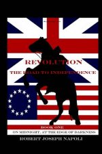 Revolution The Road to Independence Volume One: Volume One: On Midnight, At the Edge of Darkness