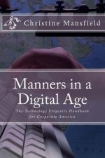 Manners in a Digital Age: The Technology Etiquette Handbook for Corporate America