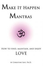 Make It Happen Mantras: How to Find, Maintain, and Enjoy Love