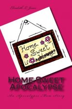 Home Sweet Apocalypse: An Apocalypse Mom Story