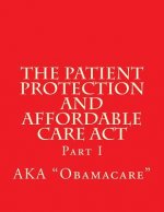 The Patient Protection and Affordable Care Act: Part I