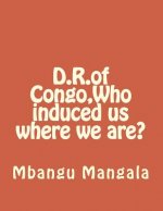 D.R.of Congo, Who induced us where we are?