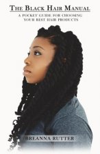 The Black Hair Manual: A Pocket Guide For Choosing Your Best Hair Products