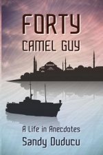 Forty Camel Guy: A Life in Anecdotes
